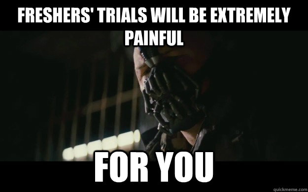 freshers' trials will be extremely painful for you  Badass Bane