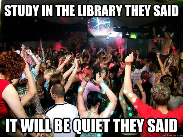 Study in the library they said it will be quiet they said - Study in the library they said it will be quiet they said  Cu library