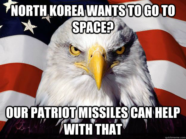 North korea wants to go to space? Our patriot missiles can help with that  One-up America