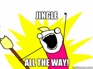 Jingle all the way!  All The Things