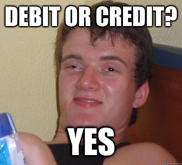 Debit or credit? Yes  10 Guy