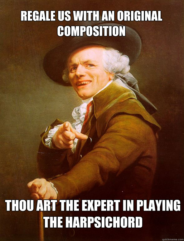 Regale us with an original composition Thou art the expert in playing the harpsichord  Joseph Ducreux