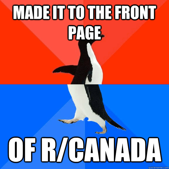 Made it to the front page of r/Canada  Socially Awesome Awkward Penguin