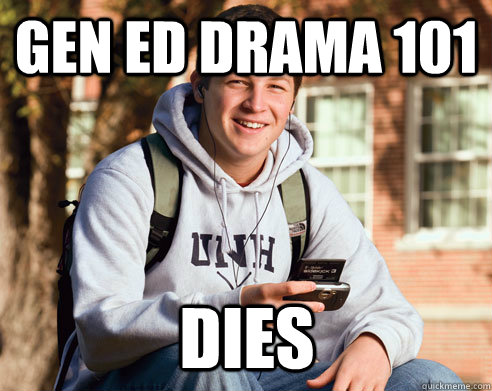 Gen Ed Drama 101 DIES  College Freshman