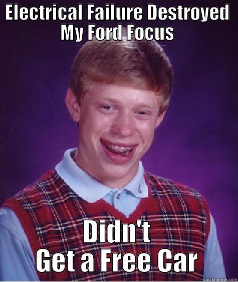 ELECTRICAL FAILURE DESTROYED MY FORD FOCUS DIDN'T GET A FREE CAR Bad Luck Brian