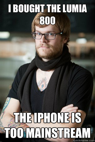 i bought the lumia 800 the iphone is too mainstream  Hipster Barista