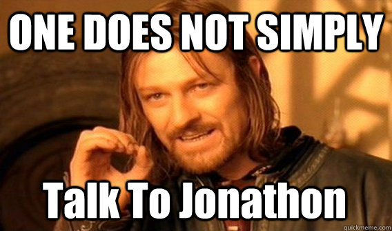 ONE DOES NOT SIMPLY Talk To Jonathon  One Does Not Simply