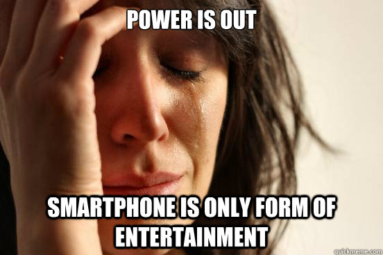 Power is out smartphone is only form of entertainment  First World Problems