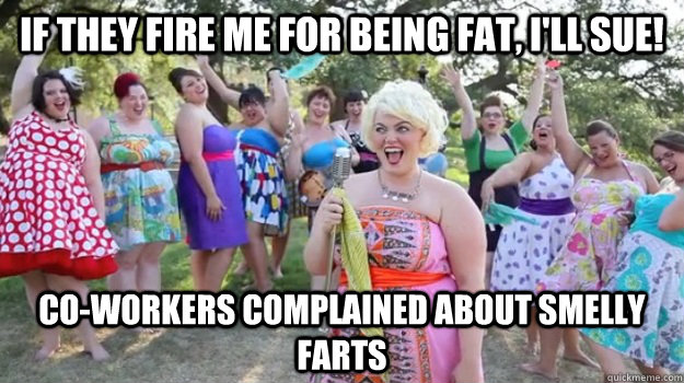 If they fire me for being fat, I'll sue! Co-workers complained about smelly farts - If they fire me for being fat, I'll sue! Co-workers complained about smelly farts  Big Girl Party