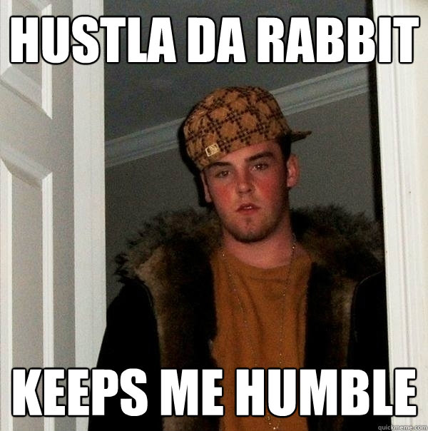 HUSTLA DA RABBIT KEEPS ME HUMBLE  