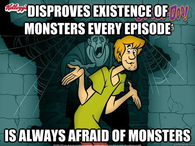 Disproves existence of monsters every episode Is always afraid of monsters  