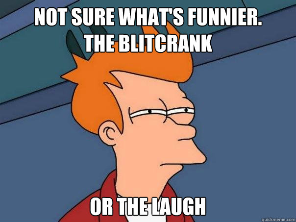 Not sure what's funnier.
The Blitcrank or the laugh - Not sure what's funnier.
The Blitcrank or the laugh  Futurama Fry