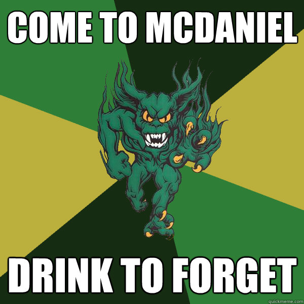 come to mcdaniel drink to forget - come to mcdaniel drink to forget  Green Terror