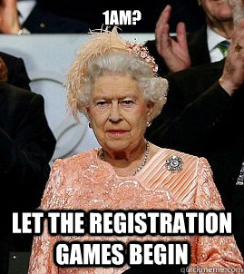 1am? Let the Registration Games Begin - 1am? Let the Registration Games Begin  Disdainful Olympic Queen Elizabeth