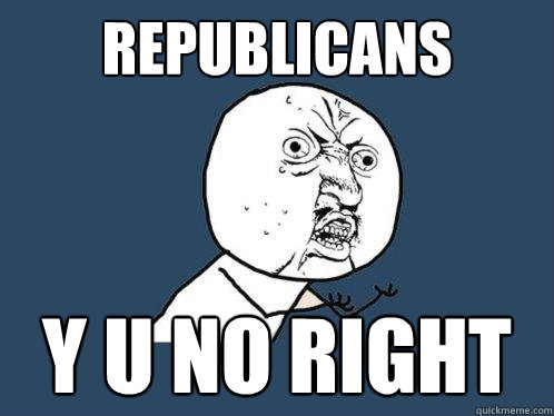 republicans y u no right  Y U No