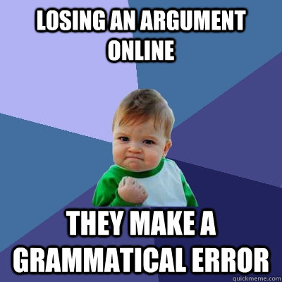 losing an argument online they make a grammatical error - losing an argument online they make a grammatical error  Success Kid