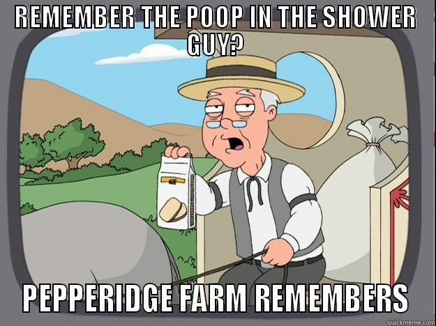 REMEMBER THE POOP IN THE SHOWER GUY? PEPPERIDGE FARM REMEMBERS Pepperidge Farm Remembers