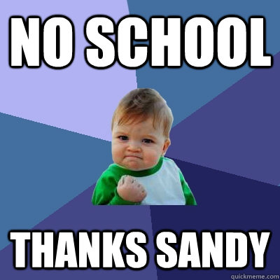 No school Thanks sandy  Success Kid