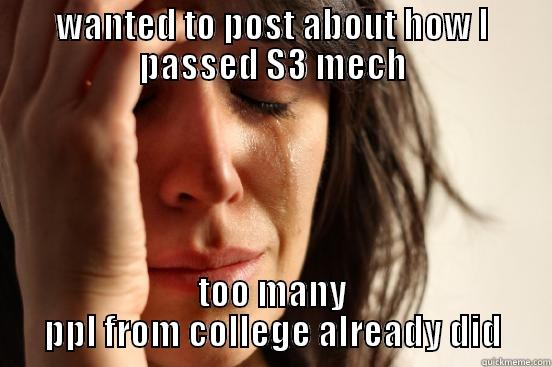 WANTED TO POST ABOUT HOW I PASSED S3 MECH TOO MANY PPL FROM COLLEGE ALREADY DID First World Problems