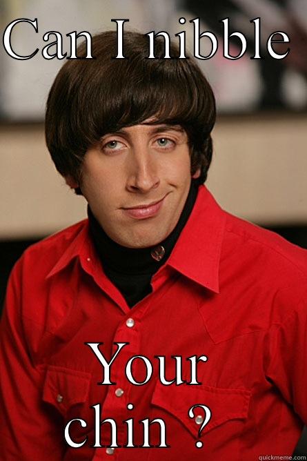 CAN I NIBBLE  YOUR CHIN ?  Pickup Line Scientist