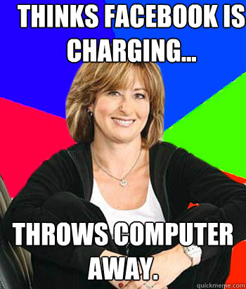 Thinks Facebook is charging... throws computer away.  Sheltering Suburban Mom