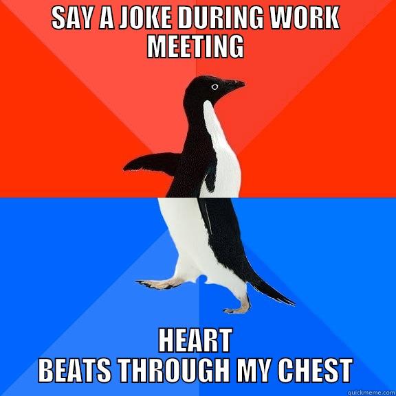 lolol omg tghis happened - SAY A JOKE DURING WORK MEETING HEART BEATS THROUGH MY CHEST Socially Awesome Awkward Penguin