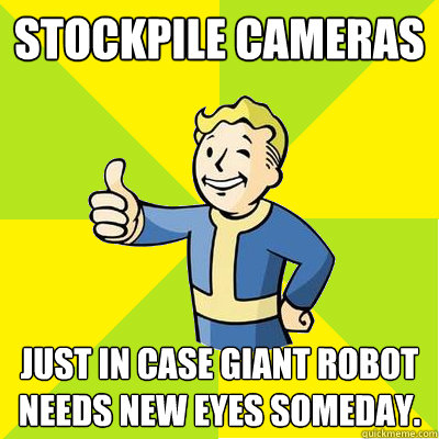 stockpile cameras Just in case giant robot needs new eyes someday.  Fallout new vegas