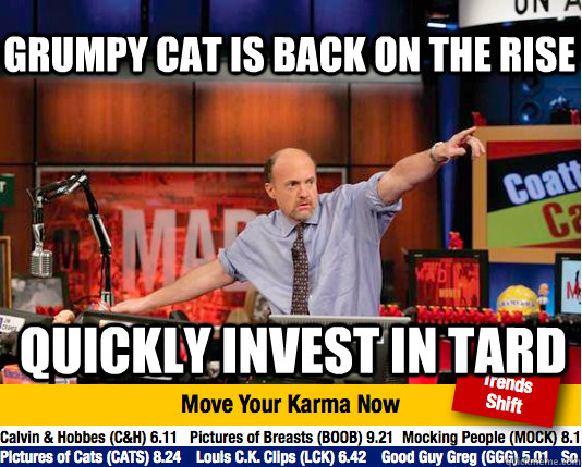 Grumpy cat is back on the rise quickly invest in tard - Grumpy cat is back on the rise quickly invest in tard  Mad Karma with Jim Cramer