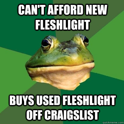 can't afford new fleshlight buys used fleshlight off craigslist  Foul Bachelor Frog