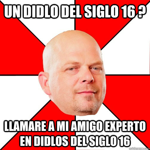 Un didlo del siglo 16 ? Llamare a mi amigo experto en didlos del siglo 16 - Un didlo del siglo 16 ? Llamare a mi amigo experto en didlos del siglo 16  Pawn Star