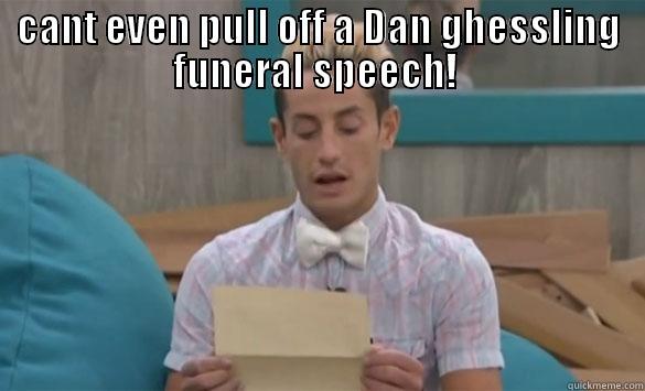 CANT EVEN PULL OFF A DAN GHESSLING FUNERAL SPEECH!   Misc