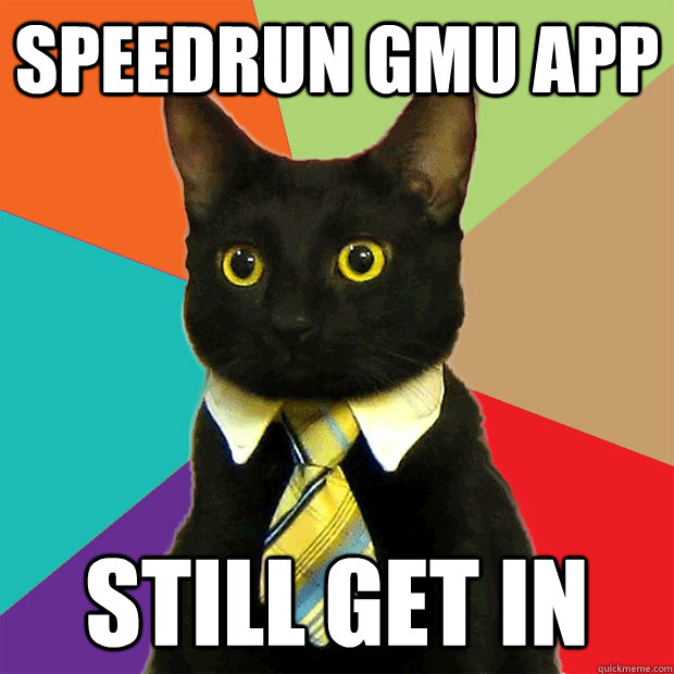 Speedrun GMU app Still get in  Business Cat