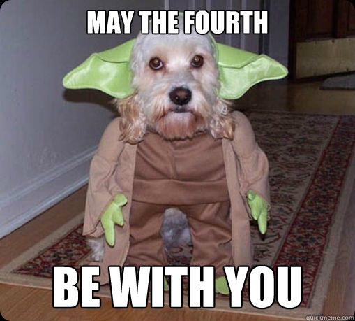 May the Fourth Be with you   - May the Fourth Be with you    May 4th be with you