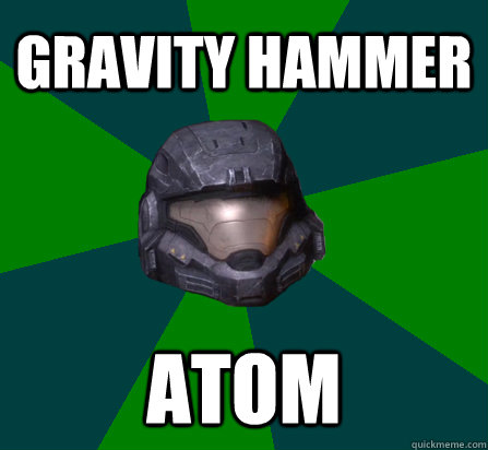 Gravity Hammer ATOM - Gravity Hammer ATOM  scumbag halo random