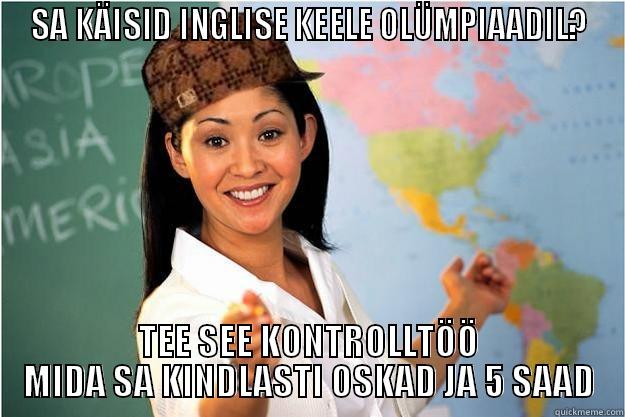 SA KÄISID INGLISE KEELE OLÜMPIAADIL? TEE SEE KONTROLLTÖÖ MIDA SA KINDLASTI OSKAD JA 5 SAAD Scumbag Teacher