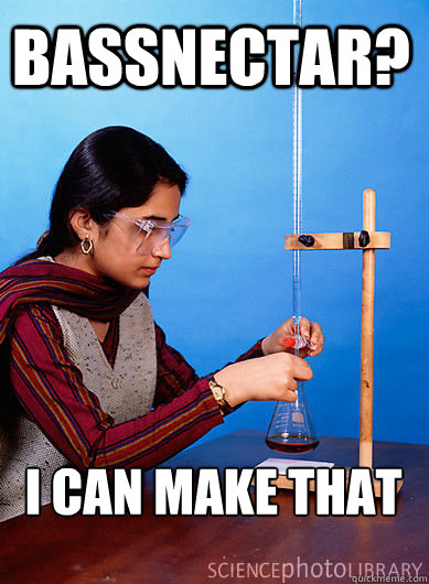 Bassnectar? I can make that  Dubstep Chemist