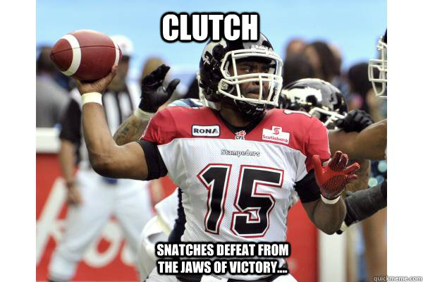 CLUTCH  Snatches defeat from the jaws of victory.... - CLUTCH  Snatches defeat from the jaws of victory....  Kevin Glenn