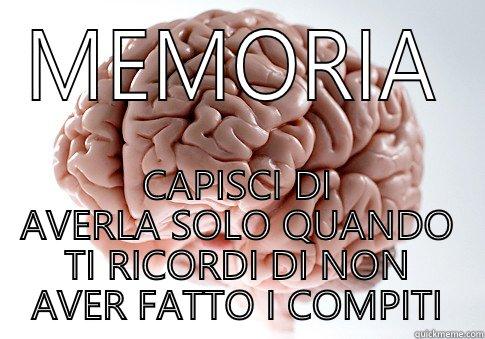 MEMORIA CAPISCI DI AVERLA SOLO QUANDO TI RICORDI DI NON AVER FATTO I COMPITI Scumbag Brain