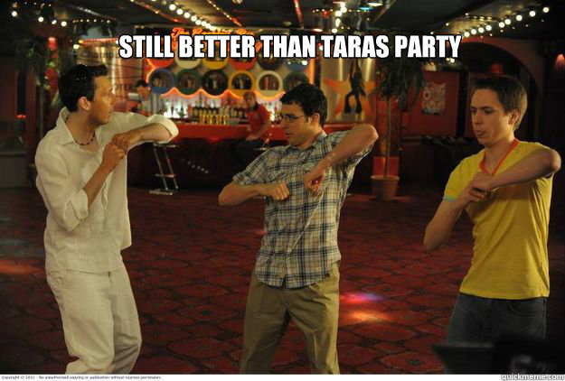 still better than taras party - still better than taras party  taras party