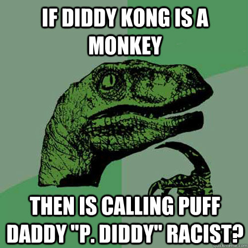 IF diddy kong is a monkey then is calling Puff Daddy 