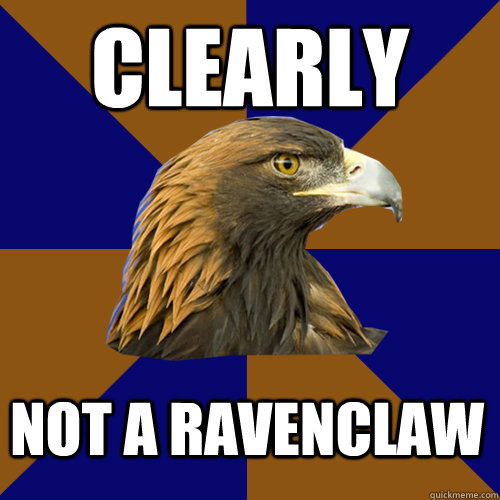 Clearly Not a Ravenclaw - Clearly Not a Ravenclaw  Ravenclaw Eagle