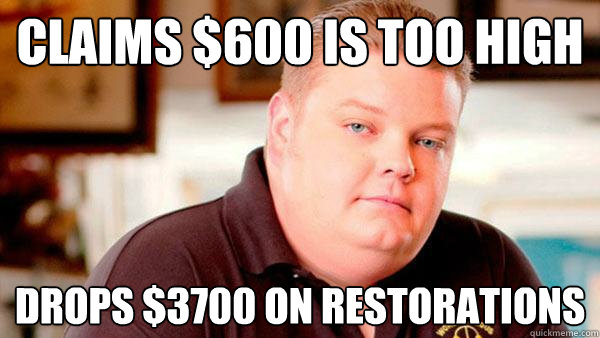 Claims $600 is too high Drops $3700 on Restorations  Pawn Stars