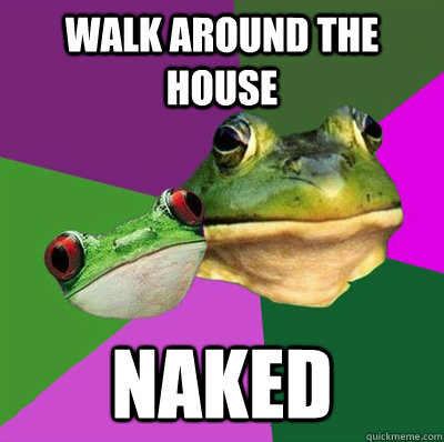 walk around the house naked - walk around the house naked  Foul Frog Couple