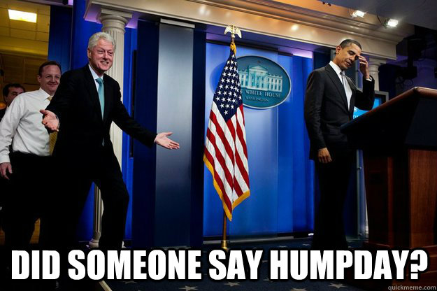  Did someone say Humpday?  Inappropriate Timing Bill Clinton