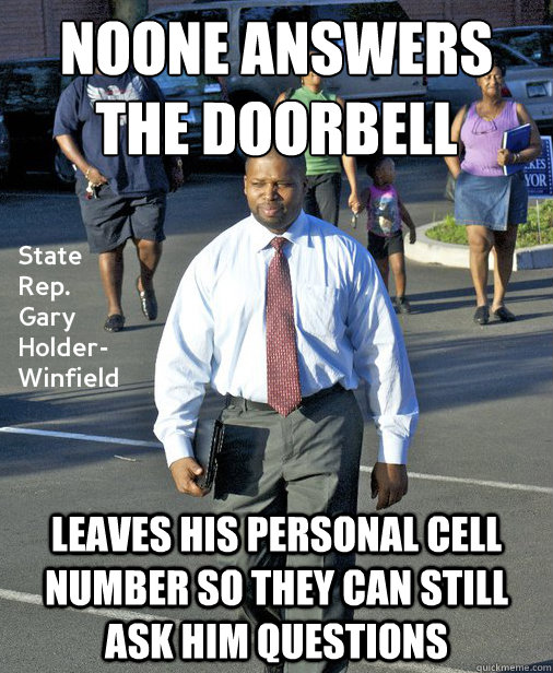 Noone answers the doorbell Leaves his personal cell number so they can still ask him questions - Noone answers the doorbell Leaves his personal cell number so they can still ask him questions  Effective Legislator