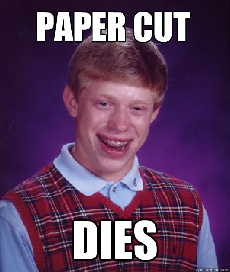 paper cut  dies  - paper cut  dies   Bad Luck Brian