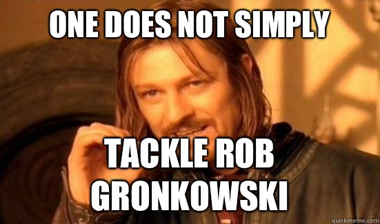 One Does Not Simply Tackle rob Gronkowski  Boromir