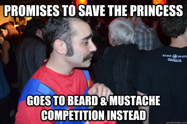 Promises to save the princess Goes to beard & mustache competition instead  