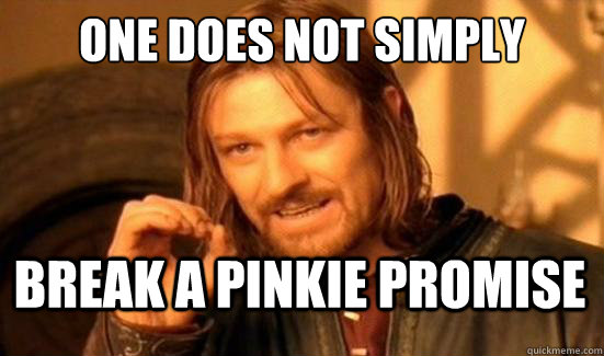 One Does Not Simply Break a pinkie promise  - One Does Not Simply Break a pinkie promise   Boromir