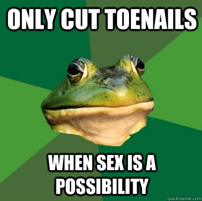 Only cut toenails When sex is a possibility  Foul Bachelor Frog